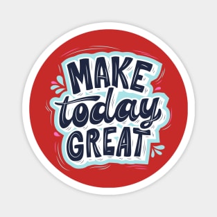 Make Today Great Design Magnet